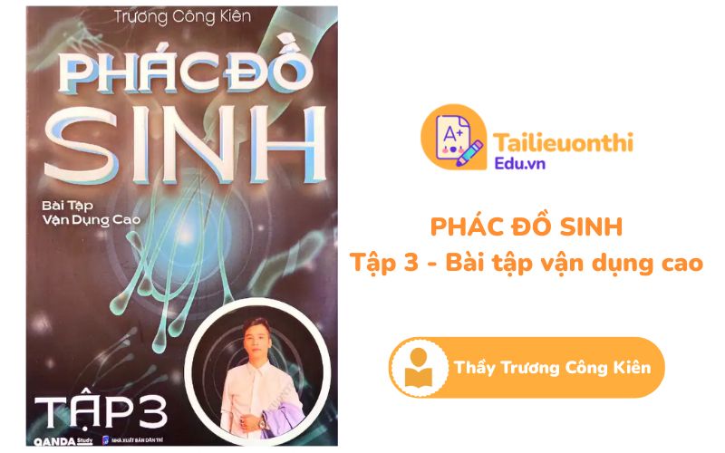 Phác Đồ Sinh Tập 3 Bài Tập Vận Dụng Cao Thầy Trương Công Kiên PDF